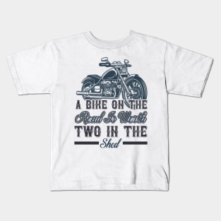 A bike on the road is worth two in the shed T Shirt For Women Men Kids T-Shirt